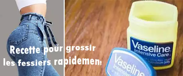 Vaseline pour grossir les fessiers